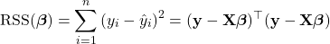 \begin{equation*} \operatorname{RSS}(\boldsymbol{\beta})=\sum_{i=1}^n\left(y_i-\hat{y}_i\right)^2=(\mathbf{y}-\mathbf{X} \boldsymbol{\beta})^{\top}(\mathbf{y}-\mathbf{X} \boldsymbol{\beta}) \end{equation*}